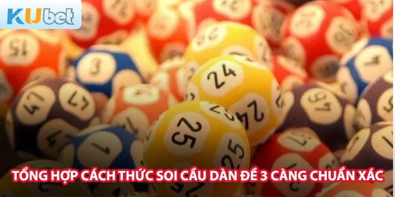 Tổng hợp cách thức soi cầu dàn đề 3 càng chuẩn xác