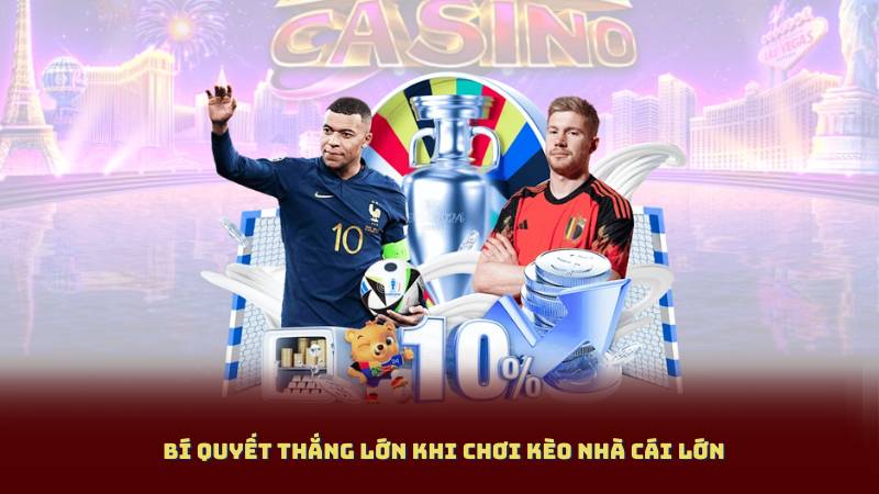 Bí Quyết Thắng Lớn Khi Chơi Kèo Nhà Cái Lớn