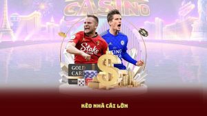Kèo Nhà Cái Lớn – Kinh Nghiệm Đặt Cược Thông Minh Dành Cho Bạn